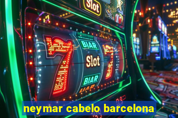 neymar cabelo barcelona